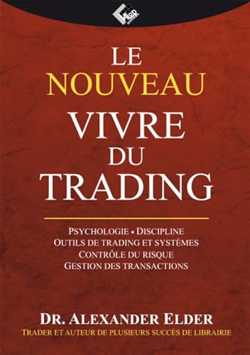 Le nouveau Vivre du Trading: Psychologie - Discipline - Outils de trading et système - Contrôle du risque - Gestion des transactions