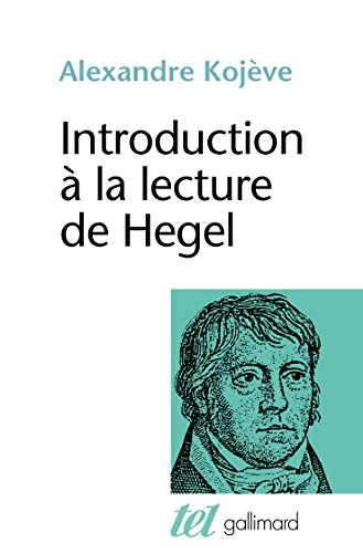 Introduction à la lecture de Hegel : leçons sur la Phénoménologie de l'Esprit professées de 1933 à 1939 à l'École des Hautes Études (Collection Tel, Band 45)