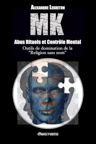 MK - Abus Rituels et Contrôle Mental: Outils de domination de la "religion sans nom" von Omnia Veritas Ltd