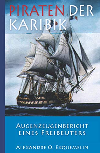 Piraten der Karibik – Augenzeugenbericht eines Freibeuters von Independently Published
