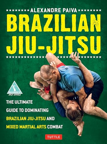 Brazilian Jiu-Jitsu: The Ultimate Guide to Dominating Brazilian Jiu-Jitsu and Mixed Martial Arts Combat von Tuttle Publishing