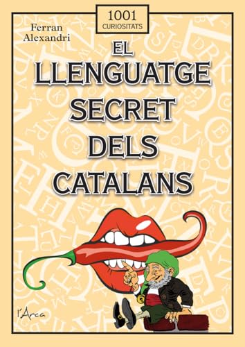 El llenguatge secret dels catalans: Descobreix el sarcasme, el desvergonyiment, la sàtira, la ironia, la burla i la grolleria en la llengua catalana