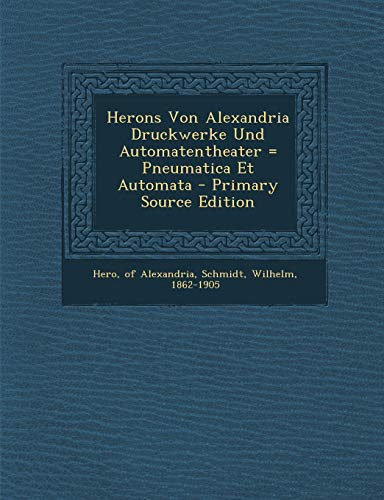 Herons Von Alexandria Druckwerke Und Automatentheater = Pneumatica Et Automata