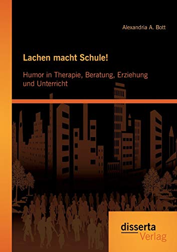 Lachen macht Schule! Humor in Therapie, Beratung, Erziehung und Unterricht von Disserta Verlag