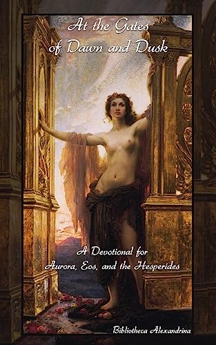 At the Gates of Dawn and Dusk: A Devotional for Aurora, Eos, and the Hesperides von CREATESPACE