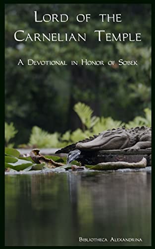 Lord of the Carnelian Temple: A Devotional in Honor of Sobek von CREATESPACE