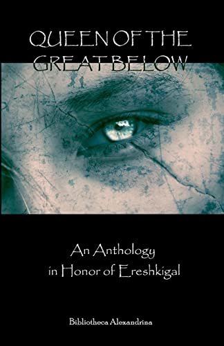 Queen of the Great Below: An Anthology in Honor of Ereshkigal von CREATESPACE