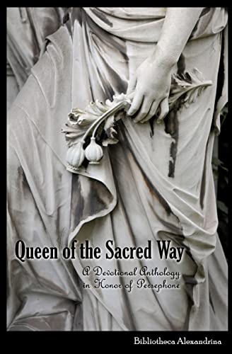 Queen of the Sacred Way: A Devotional Anthology In Honor of Persephone