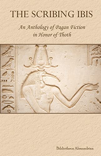 The Scribing Ibis: An Anthology of Pagan Fiction in Honor of Thoth von CREATESPACE