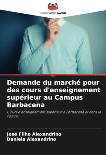Demande du marché pour des cours d'enseignement supérieur au Campus Barbacena: Cours d'enseignement supérieur à Barbacena et dans la région von Editions Notre Savoir
