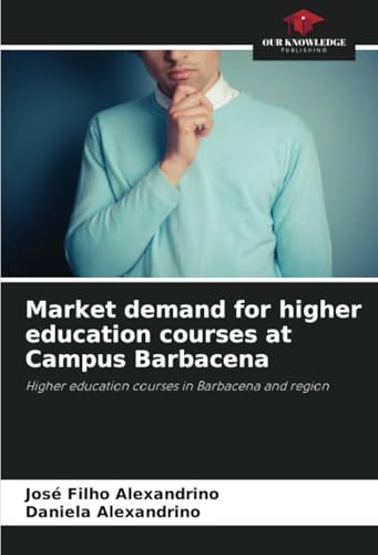 Market demand for higher education courses at Campus Barbacena: Higher education courses in Barbacena and region von Our Knowledge Publishing