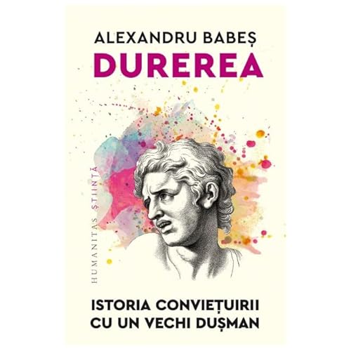 Durerea. Istoria Convietuirii Cu Un Vechi Dusman von Humanitas