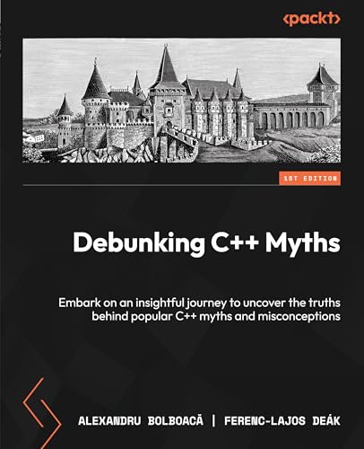 Debunking C++ Myths: Embark on an insightful journey to uncover the truths behind popular C++ myths and misconceptions Debunking C++ Myths: Embark on an insightful journey to uncover the truths behind popular C++ myths and misconceptions von Packt Publishing