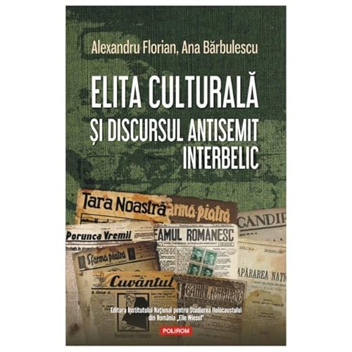 Elita Culturala Si Discursul Antisemit Interbelic von Polirom