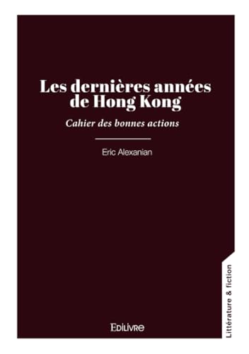 Les dernières années de Hong Kong: Cahier des bonnes actions von Édilivre
