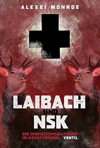 Laibach und NSK: Die Inquisitionsmaschine im Kreuzverhör von Ventil Verlag