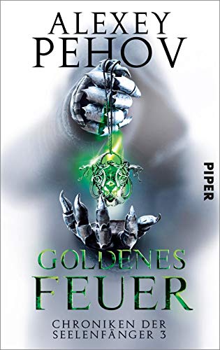 Goldenes Feuer (Chroniken der Seelenfänger 3): Chroniken der Seelenfänger 3 Goldenes Feuer (Chroniken der Seelenfänger 3): Chroniken der Seelenfänger 3