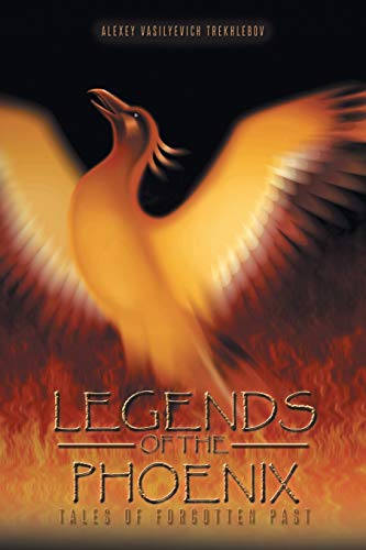 Legends Of The Phoenix: Tales of Forgotten Past von Authorhouse