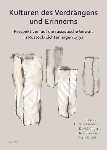 Kulturen des Verdrängens und Erinnerns: Perspektiven auf die rassistische Gewalt in Rostock-Lichtenhagen 1992