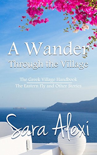 A Wander Through the Village: The Greek Village Handbook / The Eastern Fly and Other Stories von CreateSpace Independent Publishing Platform