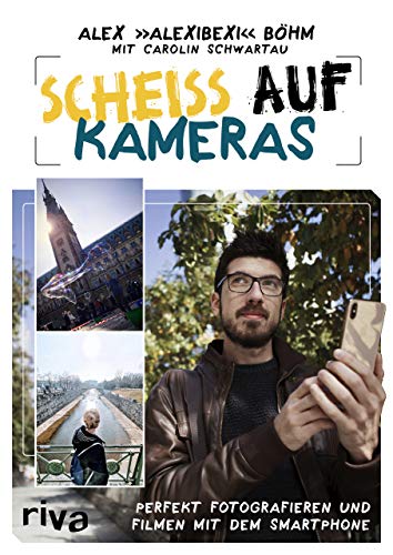 Scheiß auf Kameras: Perfekt fotografieren und filmen mit dem Smartphone