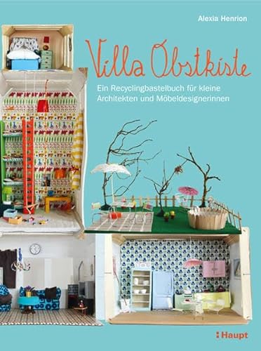 Villa Obstkiste: Ein Recyclingbastelbuch für kleine Architekten und Möbeldesignerinnen