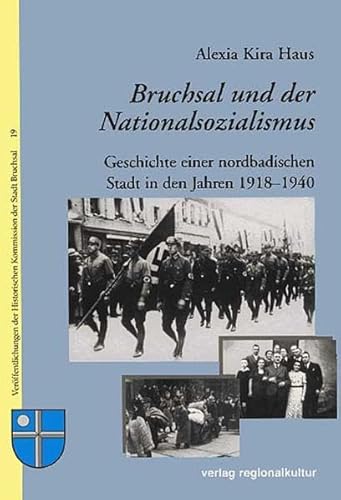 Bruchsal und der Nationalsozialismus: Geschichte einer nordbadischen Stadt in den Jahren 1918-1940 (Veröffentlichungen der Historischen Kommission der Stadt Bruchsal) von verlag regionalkultur