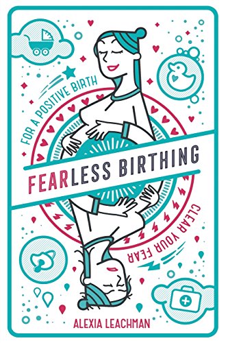 Fearless Birthing: Clear Your Fears for a Positive Birth von Mankai Media