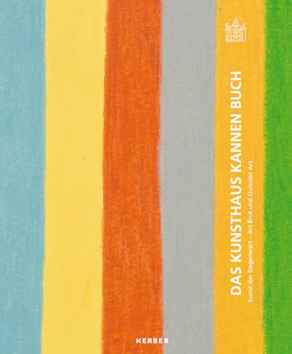 Das Kunsthaus Kannen Buch: Kunst der Gegenwart - Art Brut und Outsider Art von Kerber Verlag