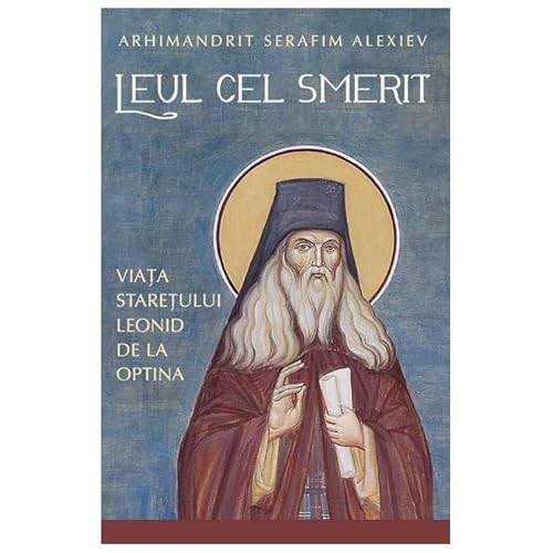 Leul Cel Smerit. Viata Staretului Leonid De La Optina Leul Cel Smerit. Viata Staretului Leonid De La Optina von Sophia