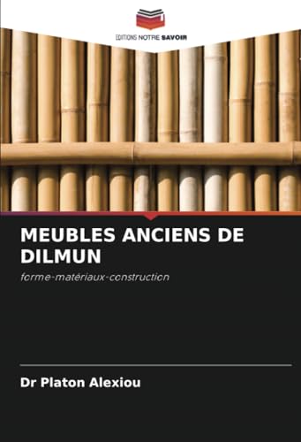 MEUBLES ANCIENS DE DILMUN: forme-matériaux-construction von Editions Notre Savoir
