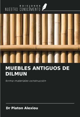 MUEBLES ANTIGUOS DE DILMUN: forma-materiales-construcción von Ediciones Nuestro Conocimiento