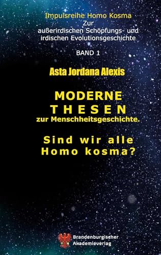 Moderne Thesen zur Menschheitsgeschichte: Sind wir alle Homo kosma? von Brandenburgischer Akademieverlag