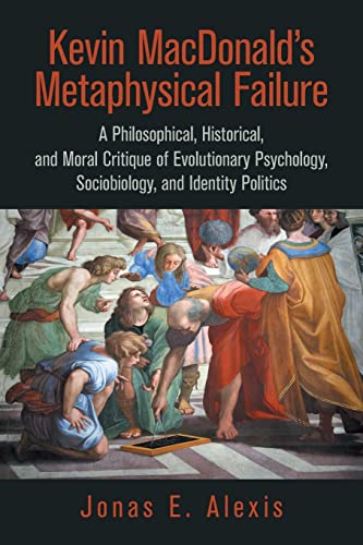 Kevin MacDonald’s Metaphysical Failure: A Philosophical, Historical, and Moral Critique of Evolutionary Psychology, Sociobiology, and Identity Politics