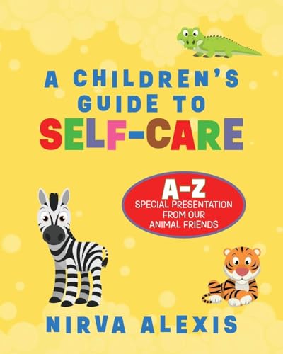 A Children's Guide To SELF-CARE: A-Z Special Presentation From Our Animal Friends von Palmetto Publishing
