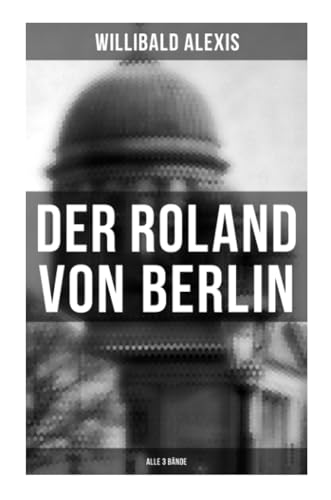 Der Roland von Berlin (Alle 3 Bände) von Musaicum Books