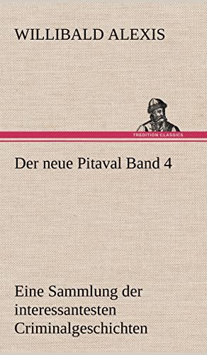 Der neue Pitaval Band 4: Eine Sammlung der interessantesten Criminalgeschichten aller Länder aus älterer und neuerer Zeit. von tredition