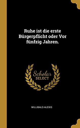 Ruhe Ist Die Erste Bürgerpflicht Oder VOR Fünfzig Jahren. von Wentworth Press
