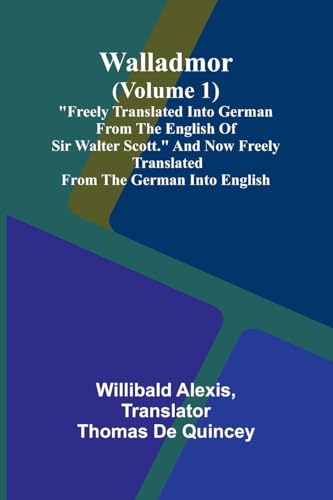 Walladmor (Volume 1); "Freely Translated into German from the English of Sir Walter Scott." And Now Freely Translated from the German into English. von Alpha Edition
