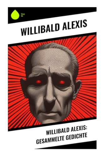 Willibald Alexis: Gesammelte Gedichte von Sharp Ink