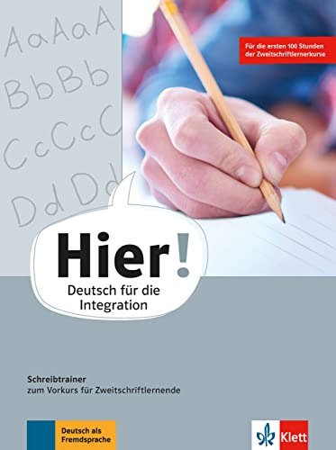 Hier!: Deutsch für die Integration. Schreibtrainer zum Vorkurs für Zweitschriftlernende Hier!: Deutsch für die Integration. Schreibtrainer zum Vorkurs für Zweitschriftlernende