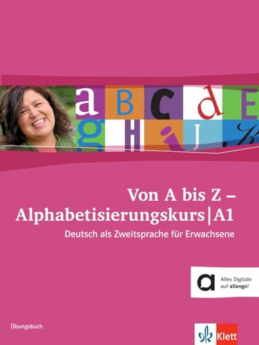 Von A bis Z - Alphabetisierungskurs für Erwachsene A1: Deutsch als Zweitsprache für Erwachsene. Übungsbuch Von A bis Z - Alphabetisierungskurs für Erwachsene A1: Deutsch als Zweitsprache für Erwachsene. Übungsbuch