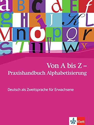Von A bis Z - Praxishandbuch Alphabetisierung: Deutsch als Zweitsprache für Erwachsene Von A bis Z - Praxishandbuch Alphabetisierung: Deutsch als Zweitsprache für Erwachsene