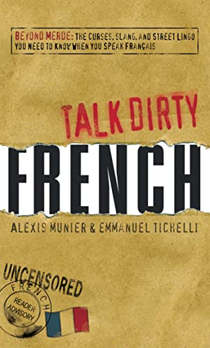 Talk Dirty French: Beyond Merde: The curses, slang, and street lingo you need to Know when you speak francais von Adams Media