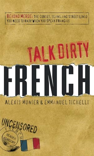 Talk Dirty French: Beyond Merde: The curses, slang, and street lingo you need to Know when you speak francais Talk Dirty French: Beyond Merde: The curses, slang, and street lingo you need to Know when you speak francais von Adams Media