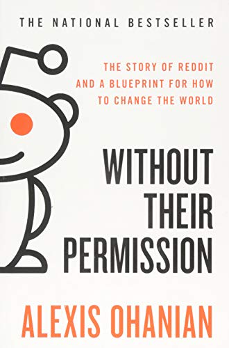 Without Their Permission: The Story of Reddit and a Blueprint for How to Change the World von Grand Central Publishing