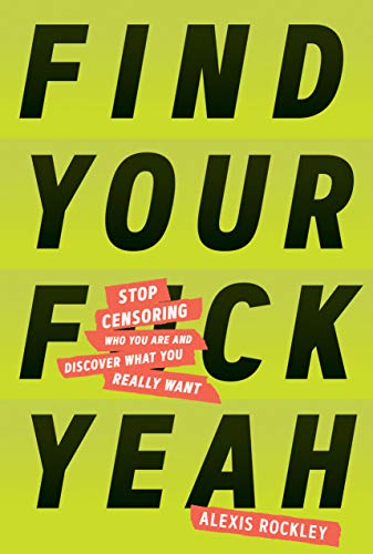 Find Your F*ckyeah: Stop Censoring Who You Are and Discover What You Really Want von CHRONICLE PRISM
