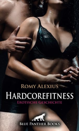 Hardcorefitness | Erotische Geschichte + 2 weitere Geschichten: Geiles Ganzkörpertraining (Love, Passion & Sex) von blue panther books