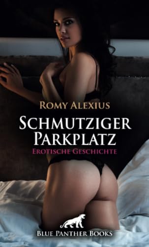 Schmutziger Parkplatz | Erotische Geschichte + 2 weitere Geschichten: Das Lustluder (Love, Passion & Sex) von blue panther books