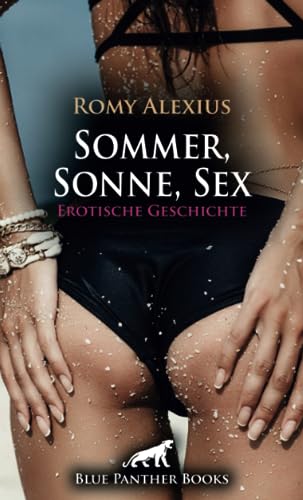 Sommer, Sonne, Sex | Erotische Geschichte + 2 weitere Geschichten: Ein geiler heißer Nachmittag ... (Love, Passion & Sex) von blue panther books